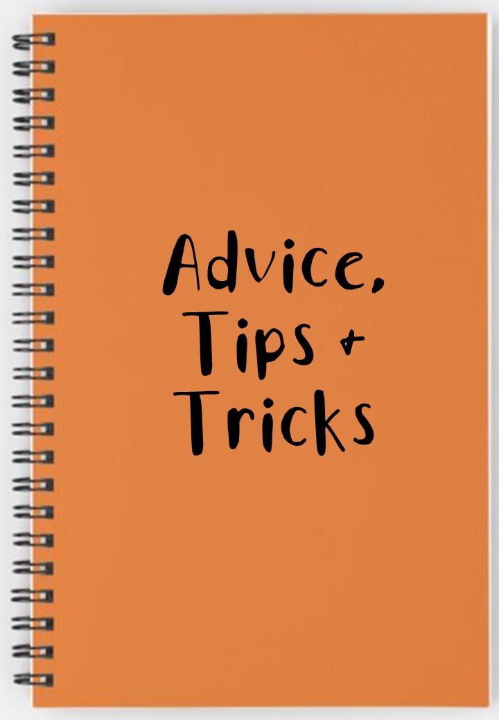 Advice, Tips & Tricks